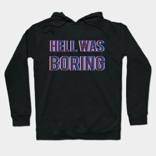 Hell Was Boring Hoodie
